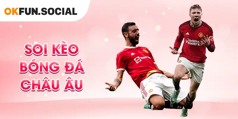 Soi Kèo Bóng Đá Châu Âu