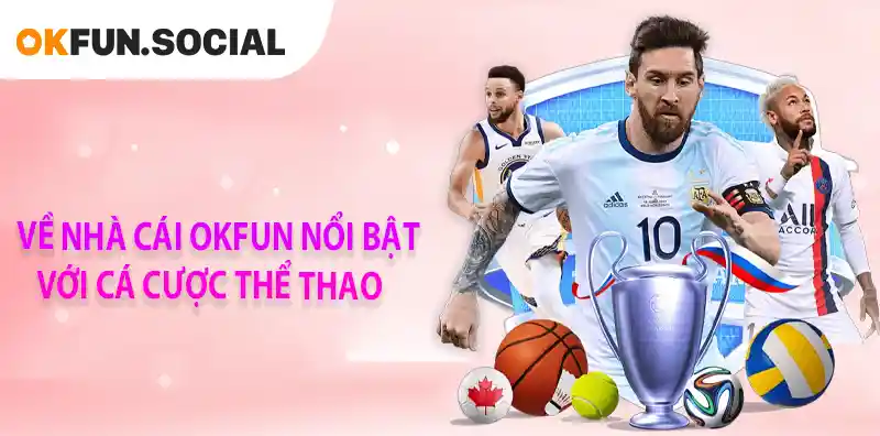 VỀ NHÀ CÁI OKFUN NỔI BẬT VỚI CÁ CƯỢC THỂ THAO